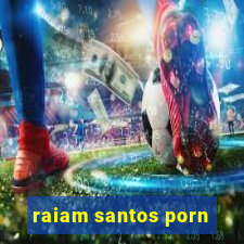 raiam santos porn